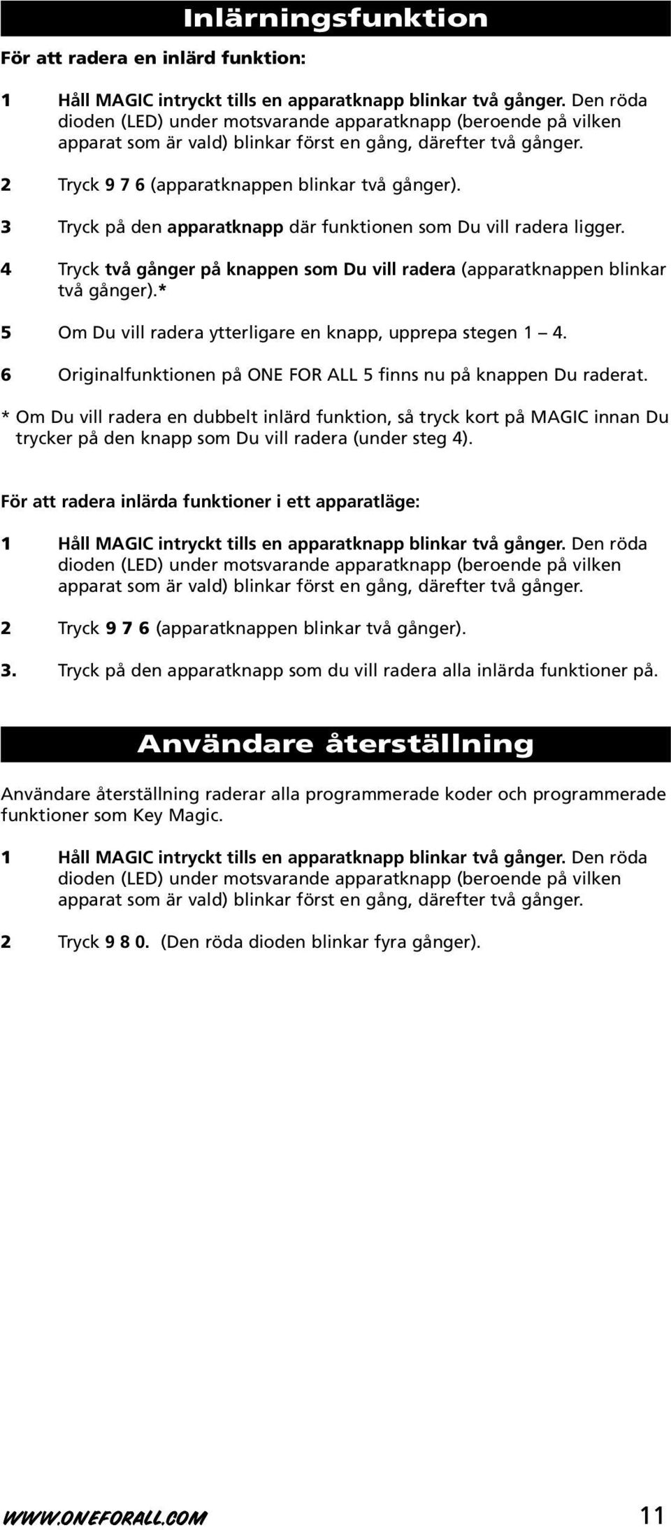 3 Tryck på den apparatknapp där funktionen som Du vill radera ligger. 4 Tryck två gånger på knappen som Du vill radera (apparatknappen blinkar två gånger).