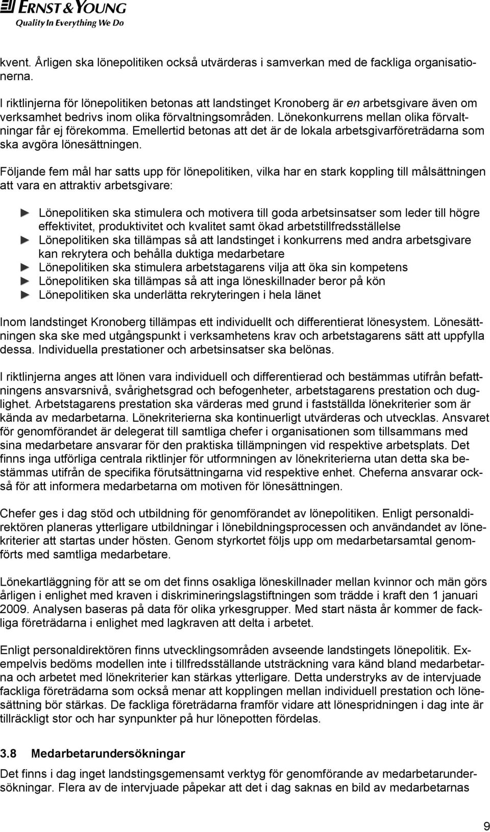 Lönekonkurrens mellan olika förvaltningar får ej förekomma. Emellertid betonas att det är de lokala arbetsgivarföreträdarna som ska avgöra lönesättningen.