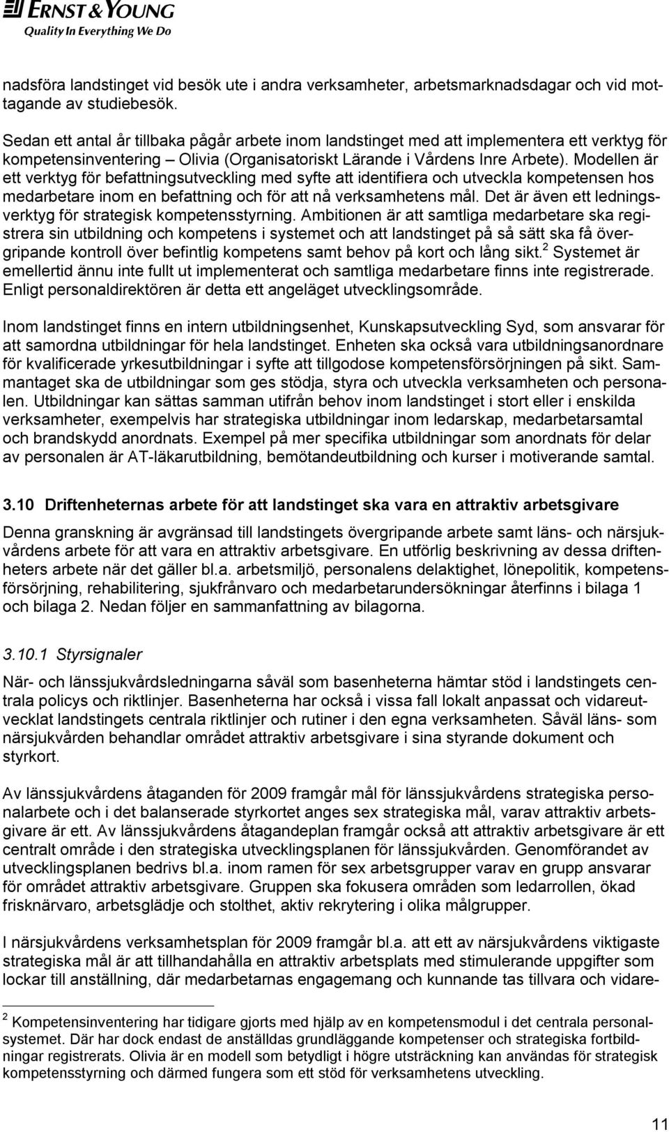 Modellen är ett verktyg för befattningsutveckling med syfte att identifiera och utveckla kompetensen hos medarbetare inom en befattning och för att nå verksamhetens mål.