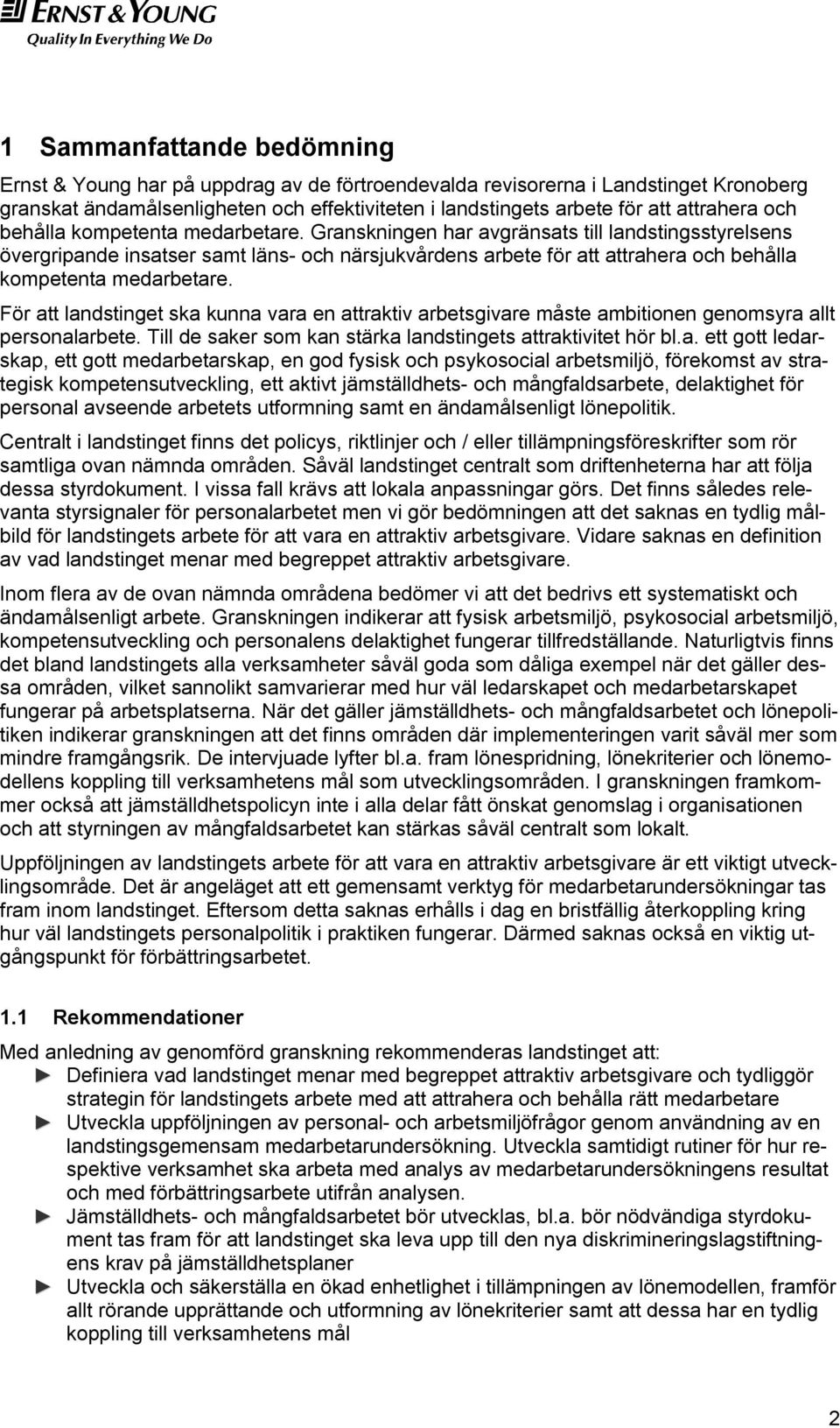 Granskningen har avgränsats till landstingsstyrelsens övergripande insatser samt läns- och närsjukvårdens arbete för att  För att landstinget ska kunna vara en attraktiv arbetsgivare måste ambitionen