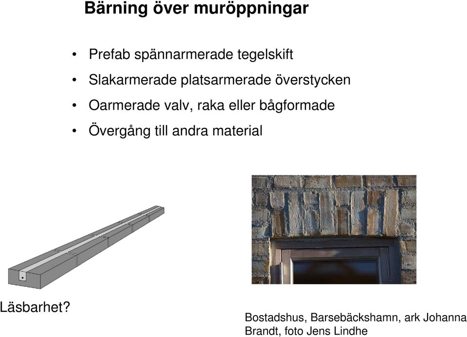 eller bågformade Övergång till andra material Läsbarhet?