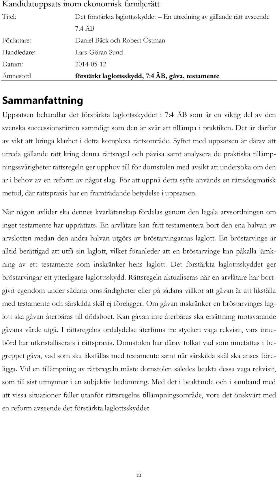 successionsrätten samtidigt som den är svår att tillämpa i praktiken. Det är därför av vikt att bringa klarhet i detta komplexa rättsområde.