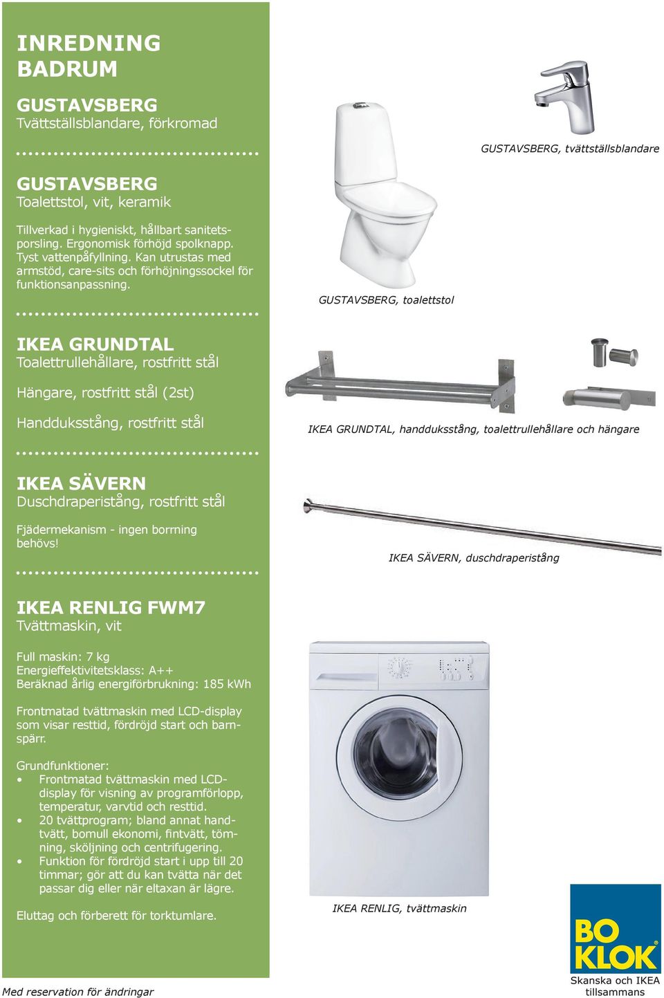 , toalettstol IKEA GRUNDTAL Toalettrullehållare, rostfritt stål Hängare, rostfritt stål (2st) Handduksstång, rostfritt stål IKEA GRUNDTAL, handduksstång, toalettrullehållare och hängare IKEA SÄVERN