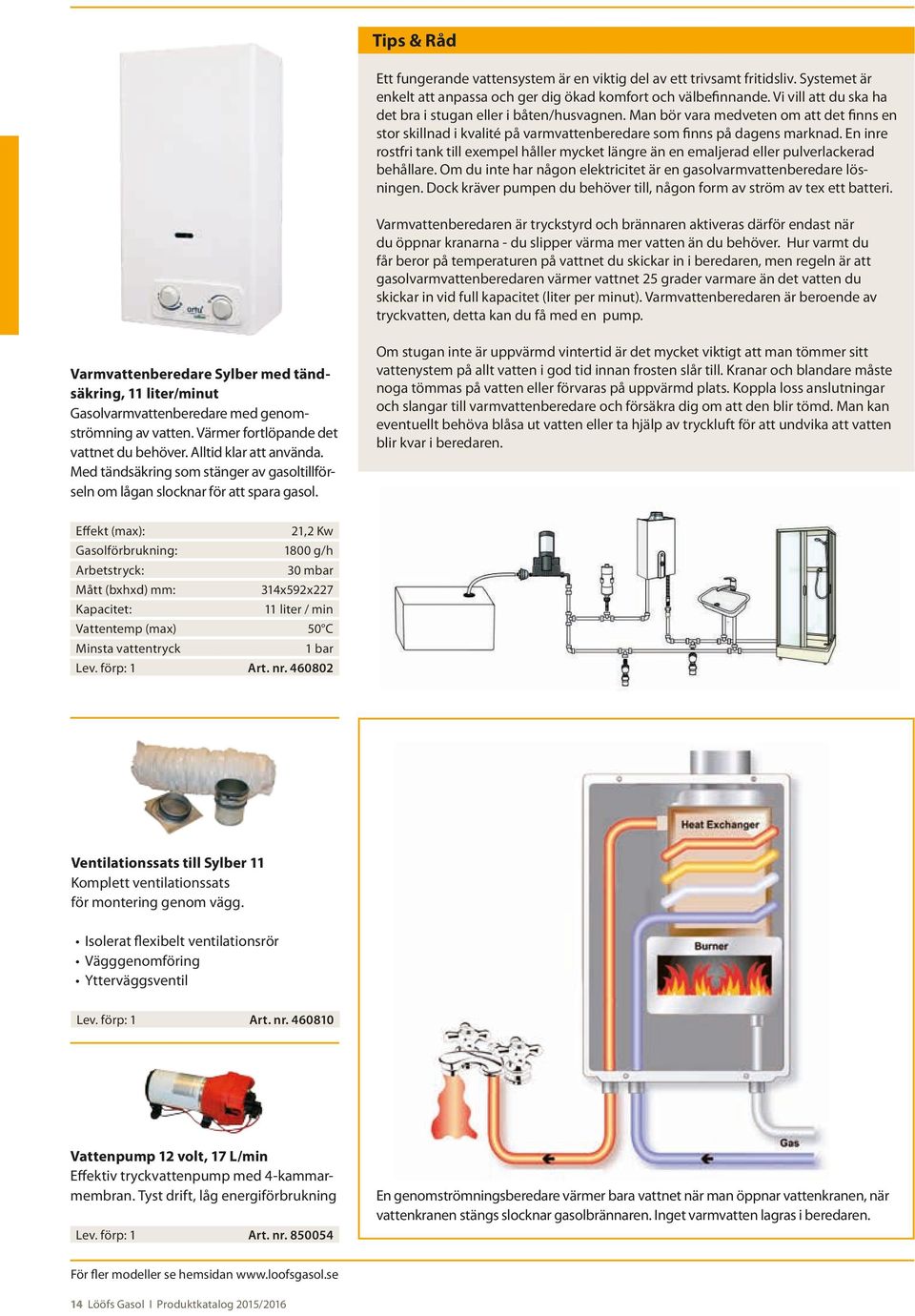 En inre rostfri tank till exempel håller mycket längre än en emaljerad eller pulverlackerad behållare. Om du inte har någon elektricitet är en gasolvarmvattenberedare lösningen.