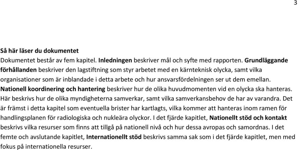 emellan. Nationell koordinering och hantering beskriver hur de olika huvudmomenten vid en olycka ska hanteras.