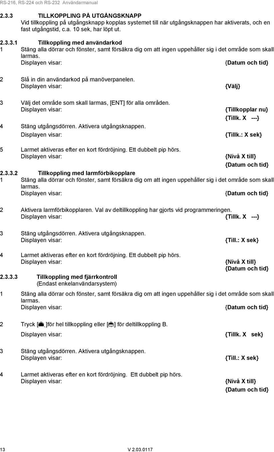 : X sek} 5 Larmet aktiveras efter en kort fördröjning. Ett dubbelt pip hörs. {Nivå X till} 2.3.