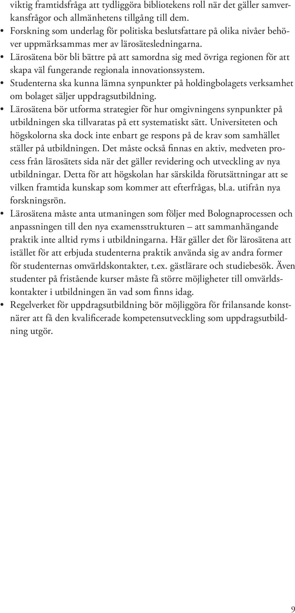 Lärosätena bör bli bättre på att samordna sig med övriga regionen för att skapa väl fungerande regionala innovationssystem.