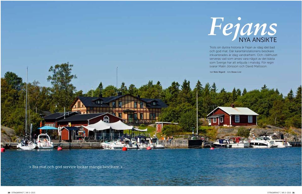 Och i båthuset serveras vad som anses vara något av det bästa som Sverige har att erbjuda i matväg.