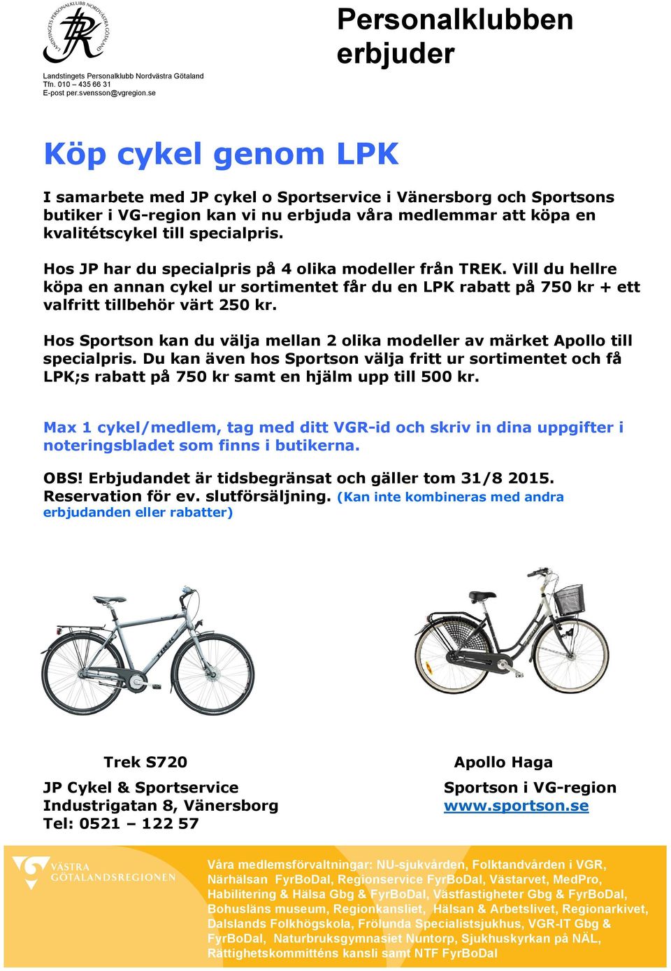 specialpris. Hos JP har du specialpris på 4 olika modeller från TREK. Vill du hellre köpa en annan cykel ur sortimentet får du en LPK rabatt på 750 kr + ett valfritt tillbehör värt 250 kr.