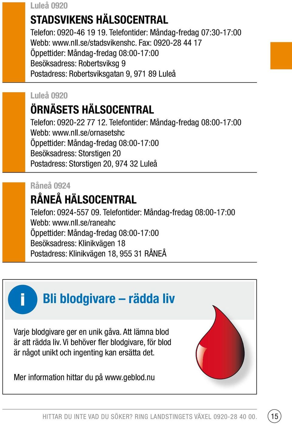 Telefontider: Måndag-fredag 08:00-17:00 Webb: www.nll.