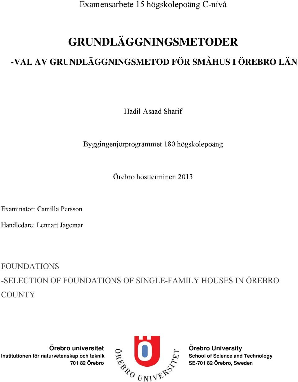 Lennart Jagemar FOUNDATIONS -SELECTION OF FOUNDATIONS OF SINGLE-FAMILY HOUSES IN ÖREBRO COUNTY Örebro universitet Örebro