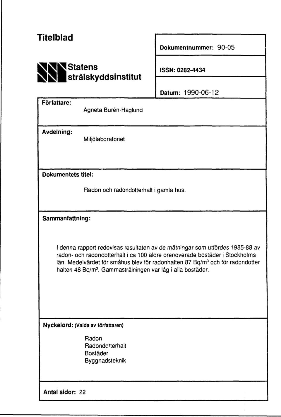 Sammanfattning: I denna rapport redovisas resultaten av de mätningar som utfördes 1985-88 av radon- och radondotterhalt i ca 100 äldre orenoverade bostäder i