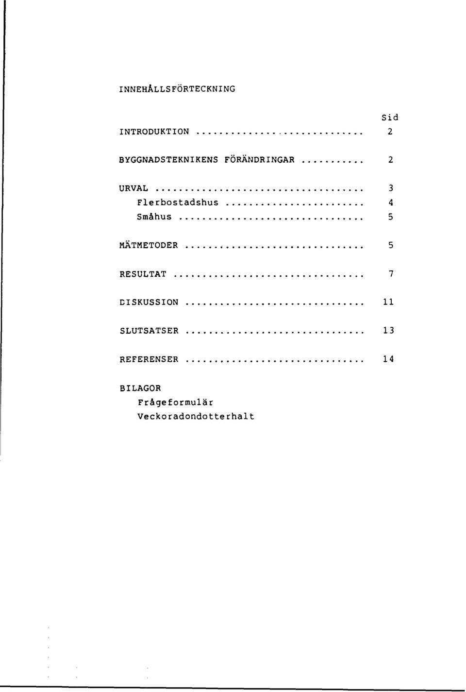 Flerbostadshus 4 Småhus 5 MÄTMETODER 5 RESULTAT 7