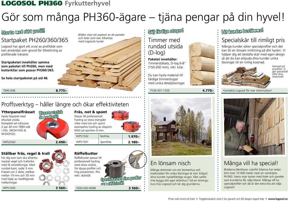 Startpaketet innehåller samma som paketet till PH260, men med kutterkilar som passar PH360/365. Se hela startpaketet på sid 48.