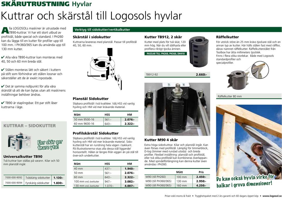 Verktyg till sidokutter/vertikalkutter Skärstål i sidokutter Kuttrarna levereras med planstål. Passar till profilstål 40, 50, 60 mm. Kutter TB912, 2 skär Kutter med plats för två skär, 120 mm hög.