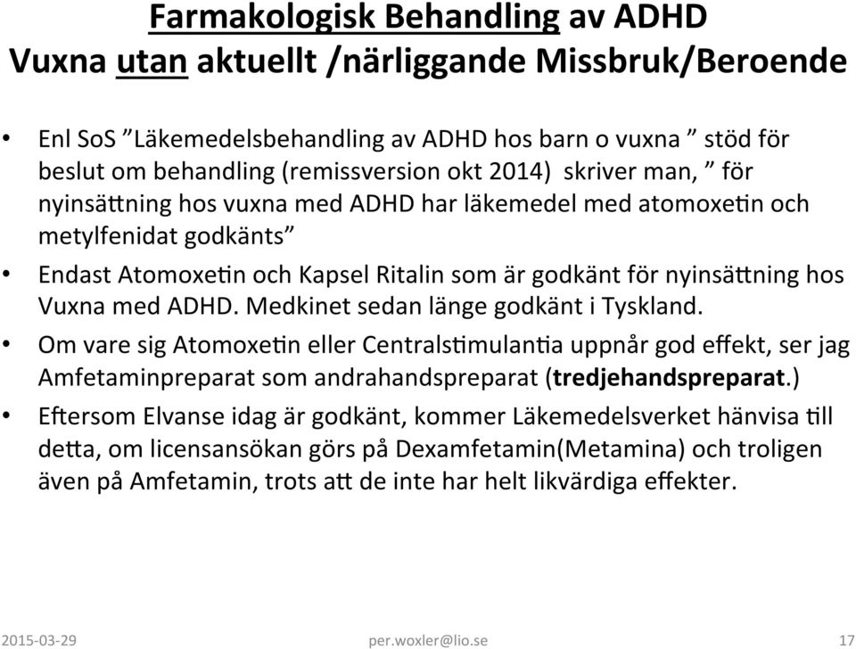 Medkinet sedan länge godkänt i Tyskland. Om vare sig AtomoxeKn eller CentralsKmulanKa uppnår god effekt, ser jag Amfetaminpreparat som andrahandspreparat (tredjehandspreparat.