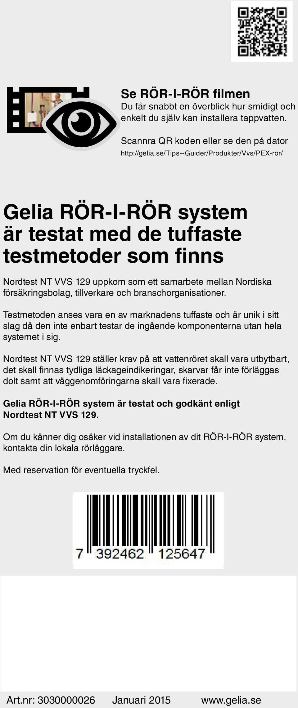 tillverkare och branschorganisationer. Testmetoden anses vara en av marknadens tuffaste och är unik i sitt slag då den inte enbart testar de ingående komponenterna utan hela systemet i sig.