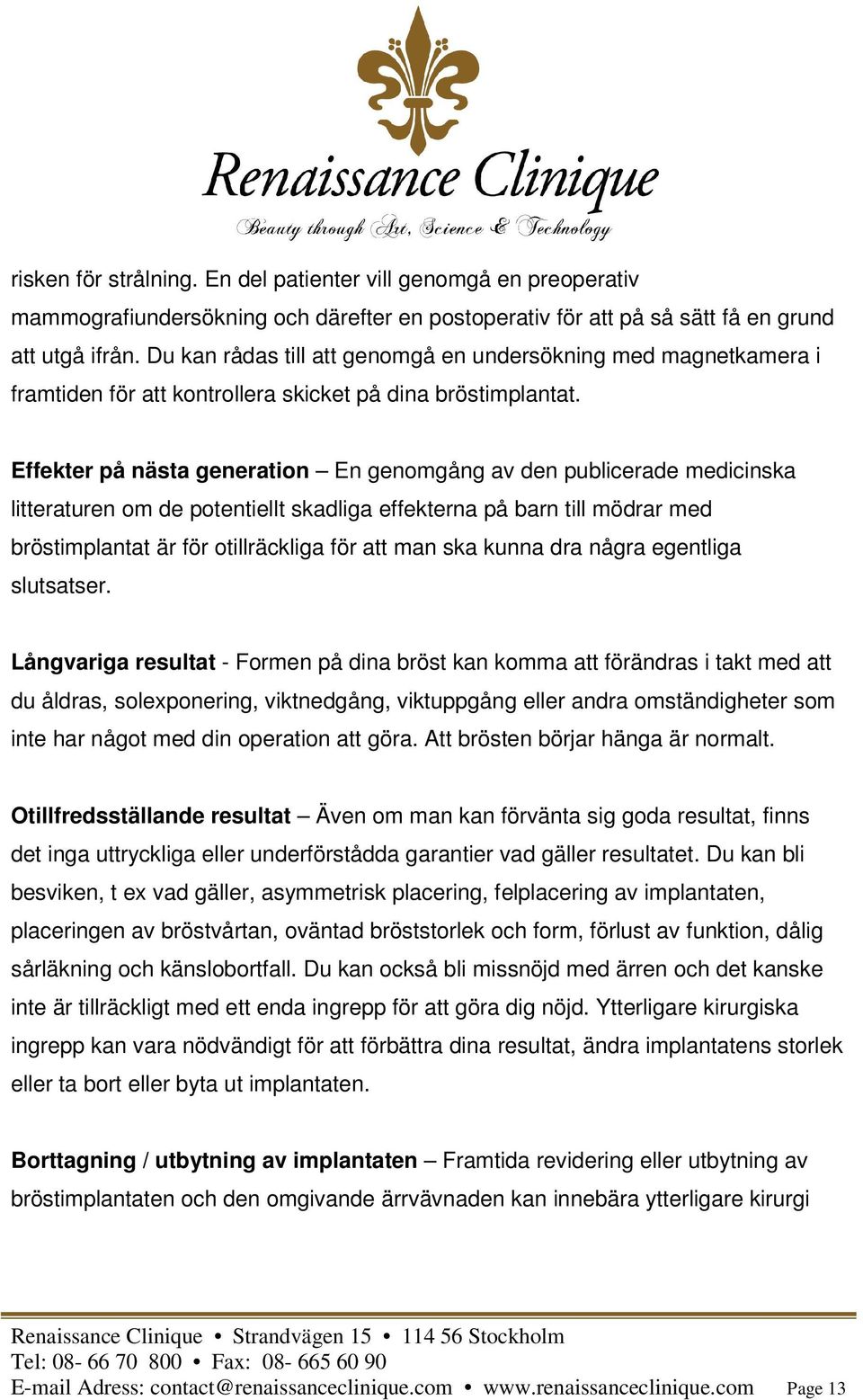 Effekter på nästa generation En genomgång av den publicerade medicinska litteraturen om de potentiellt skadliga effekterna på barn till mödrar med bröstimplantat är för otillräckliga för att man ska