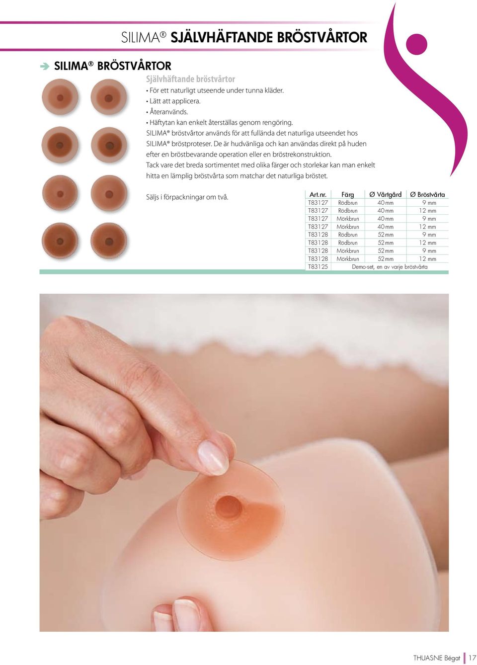 De är hudvänliga och kan användas direkt på huden efter en bröstbevarande operation eller en bröstrekonstruktion.