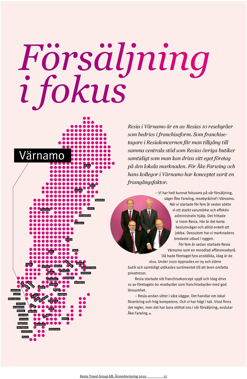 För Åke Farwing och hans kollegor i Värnamo har konceptet varit en framgångsfaktor. Vi har helt kunnat fokusera på vår försäljning, säger Åke Farwing, resebyråchef i Värnamo.