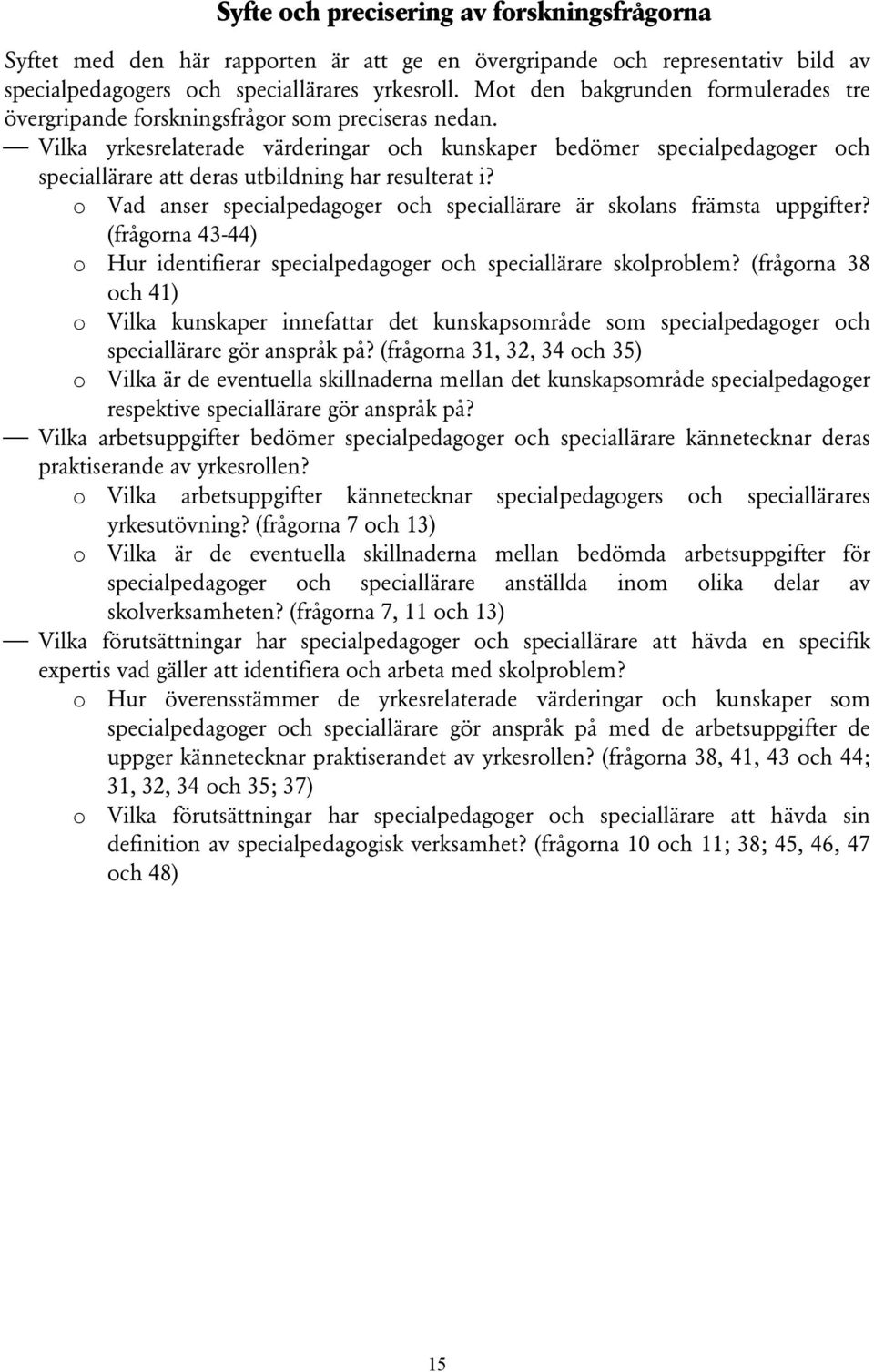 Vilka yrkesrelaterade värderingar och kunskaper bedömer specialpedagoger och speciallärare att deras utbildning har resulterat i?