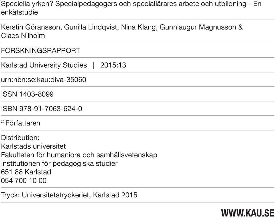 Gunnlaugur Magnusson & Claes Nilholm FORSKNINGSRAPPORT Karlstad University Studies 2015:13 urn:nbn:se:kau:diva-35060 ISSN