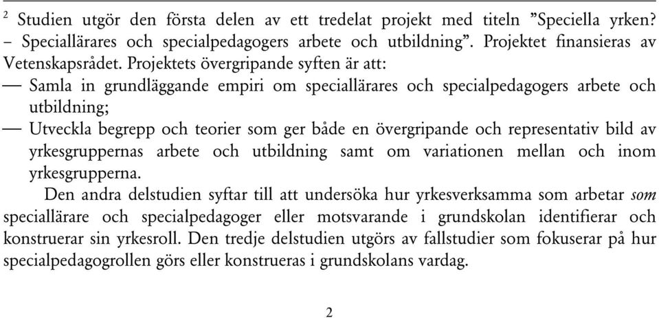 representativ bild av yrkesgruppernas arbete och utbildning samt om variationen mellan och inom yrkesgrupperna.