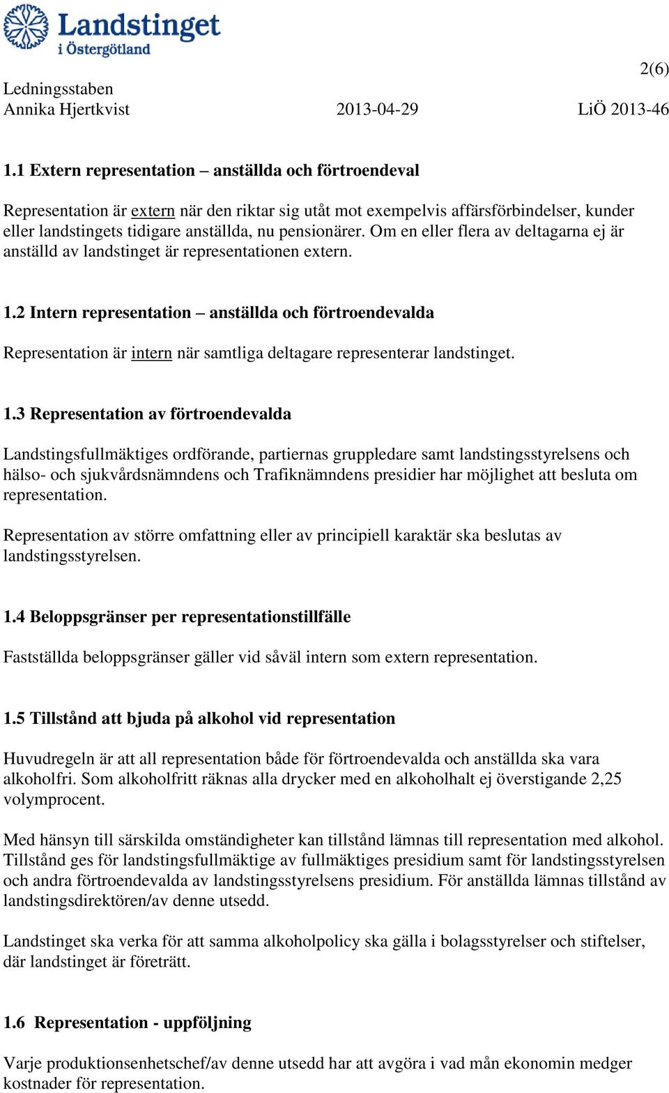 Om en eller flera av deltagarna ej är anställd av landstinget är representationen extern. 1.