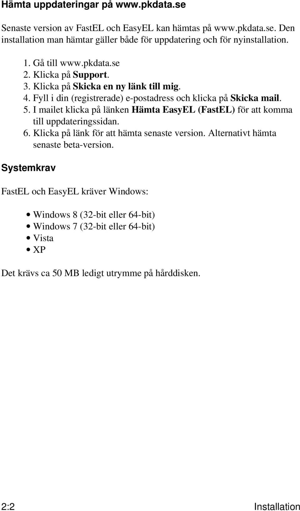 I mailet klicka på länken Hämta EasyEL (FastEL) för att komma till uppdateringssidan. 6. Klicka på länk för att hämta senaste version. Alternativt hämta senaste beta-version.