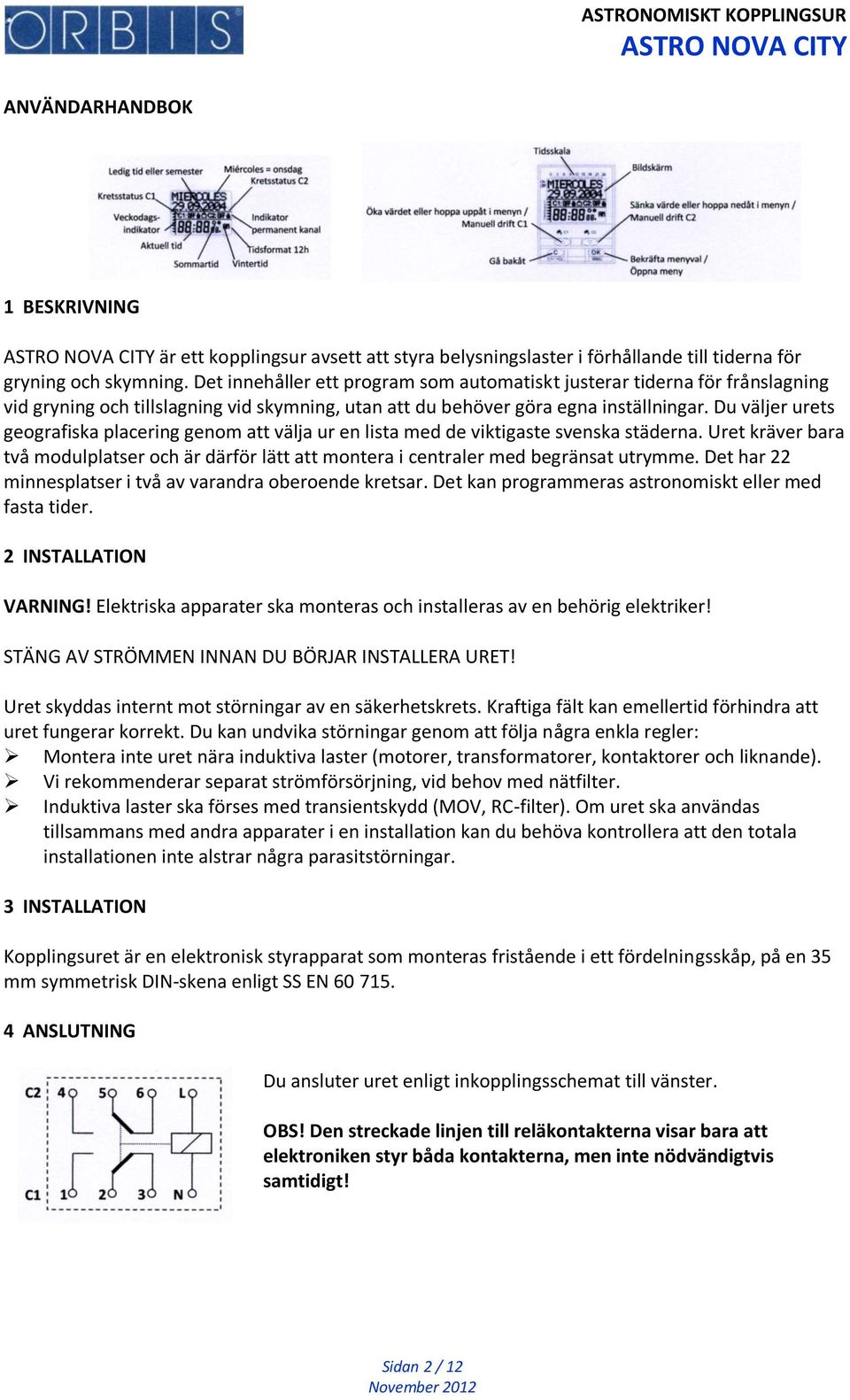 Du väljer urets geografiska placering genom att välja ur en lista med de viktigaste svenska städerna.