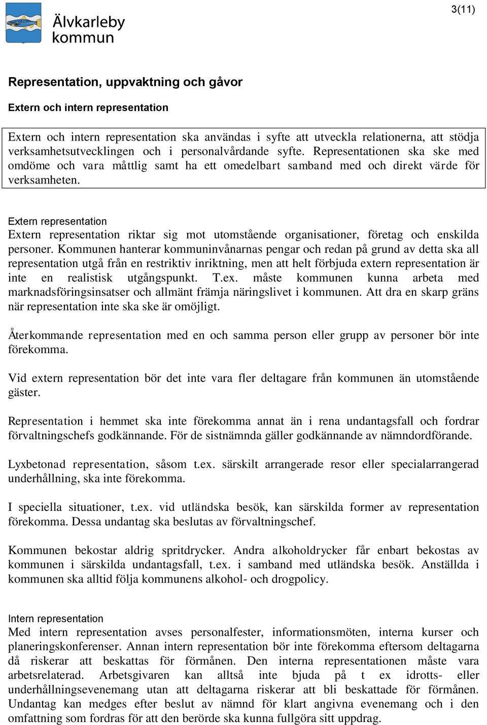 Extern representation Extern representation riktar sig mot utomstående organisationer, företag och enskilda personer.