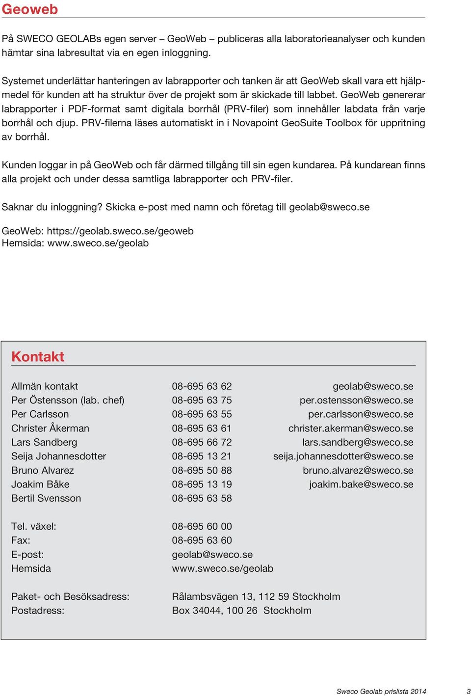 GeoWeb genererar labrapporter i PDF-format samt digitala borrhål (PRV-filer) som innehåller labdata från varje borrhål och djup.