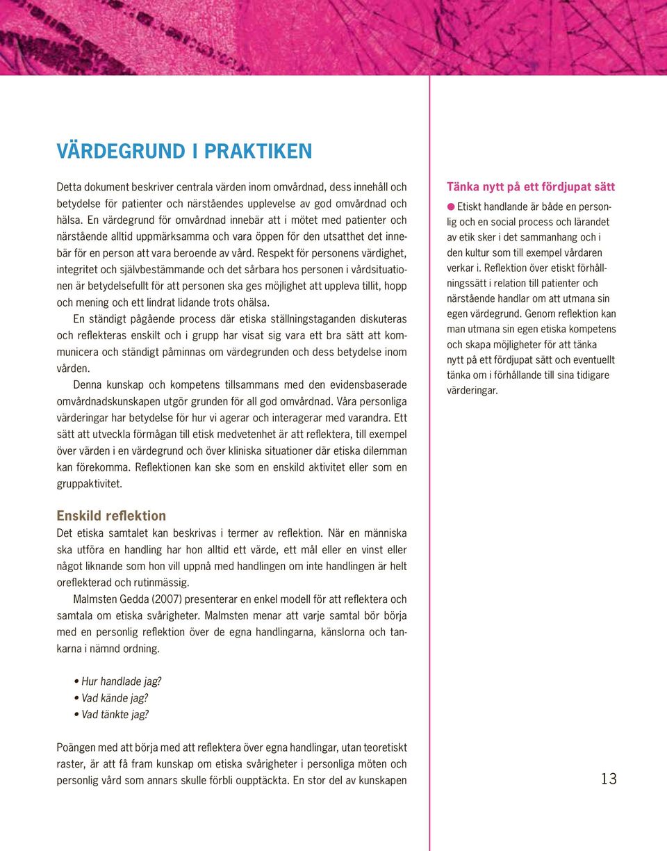 Respekt för personens värdighet, integritet och självbestämmande och det sårbara hos personen i vårdsituationen är betydelsefullt för att personen ska ges möjlighet att uppleva tillit, hopp och