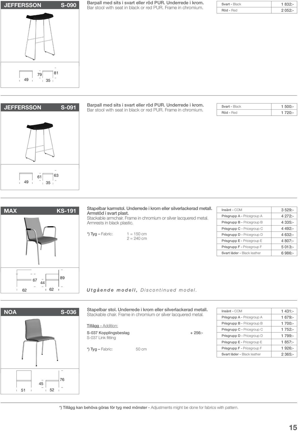 Svart - Black 1 500:- Röd - Red 1 720:- 49 35 63 MAX KS-191 Stapelbar karmstol. Underrede i krom eller silverlackerad metall. Armstöd i svart plast. Stackable armchair.