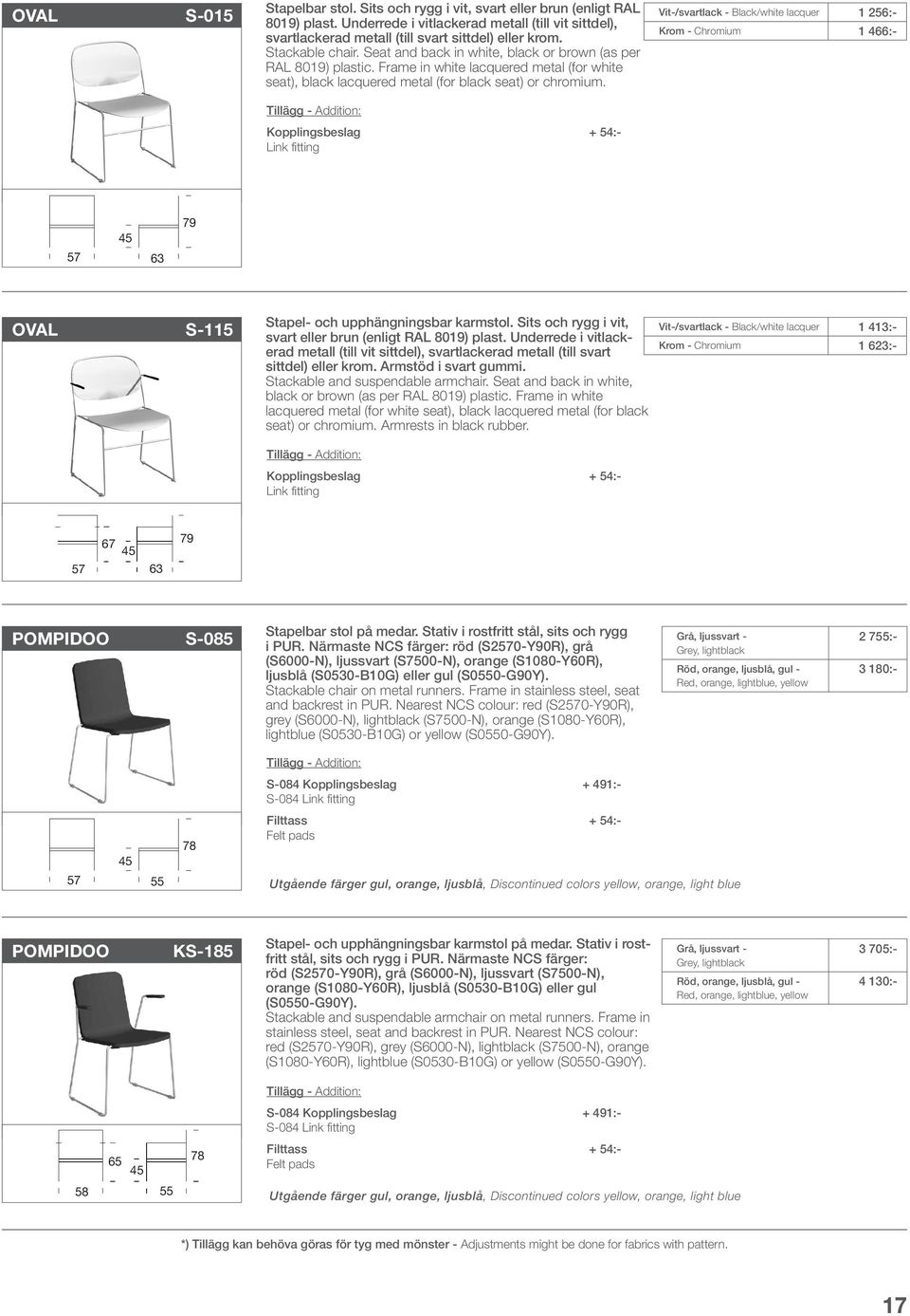 Kopplingsbeslag + 54:- Link fitting Vit-/svartlack - Black/white lacquer 1 256:- Krom - Chromium 1 6:- 57 63 79 OVAL S-115 Stapel- och upphängningsbar karmstol.