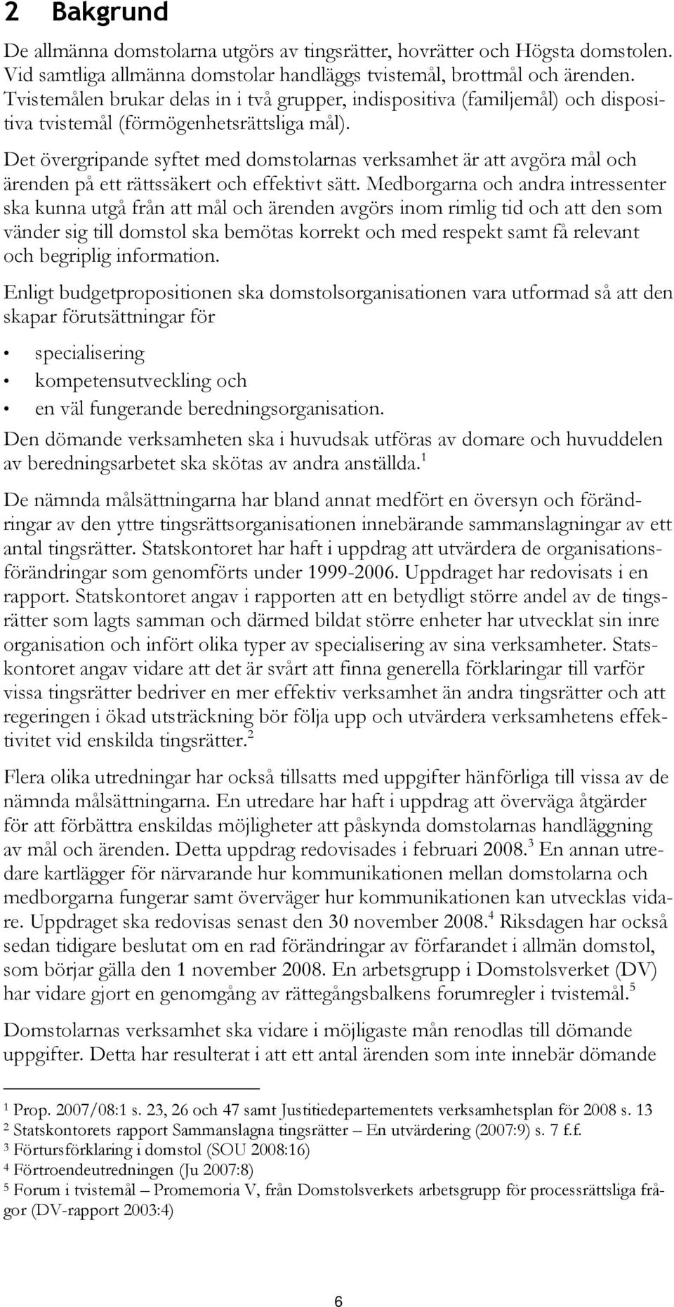 Det övergripande syftet med domstolarnas verksamhet är att avgöra mål och ärenden på ett rättssäkert och effektivt sätt.