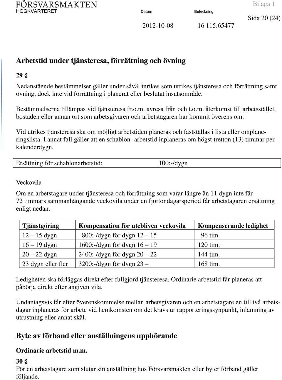 Vid utrikes tjänsteresa ska om möjligt arbetstiden planeras och fastställas i lista eller omplaneringslista.