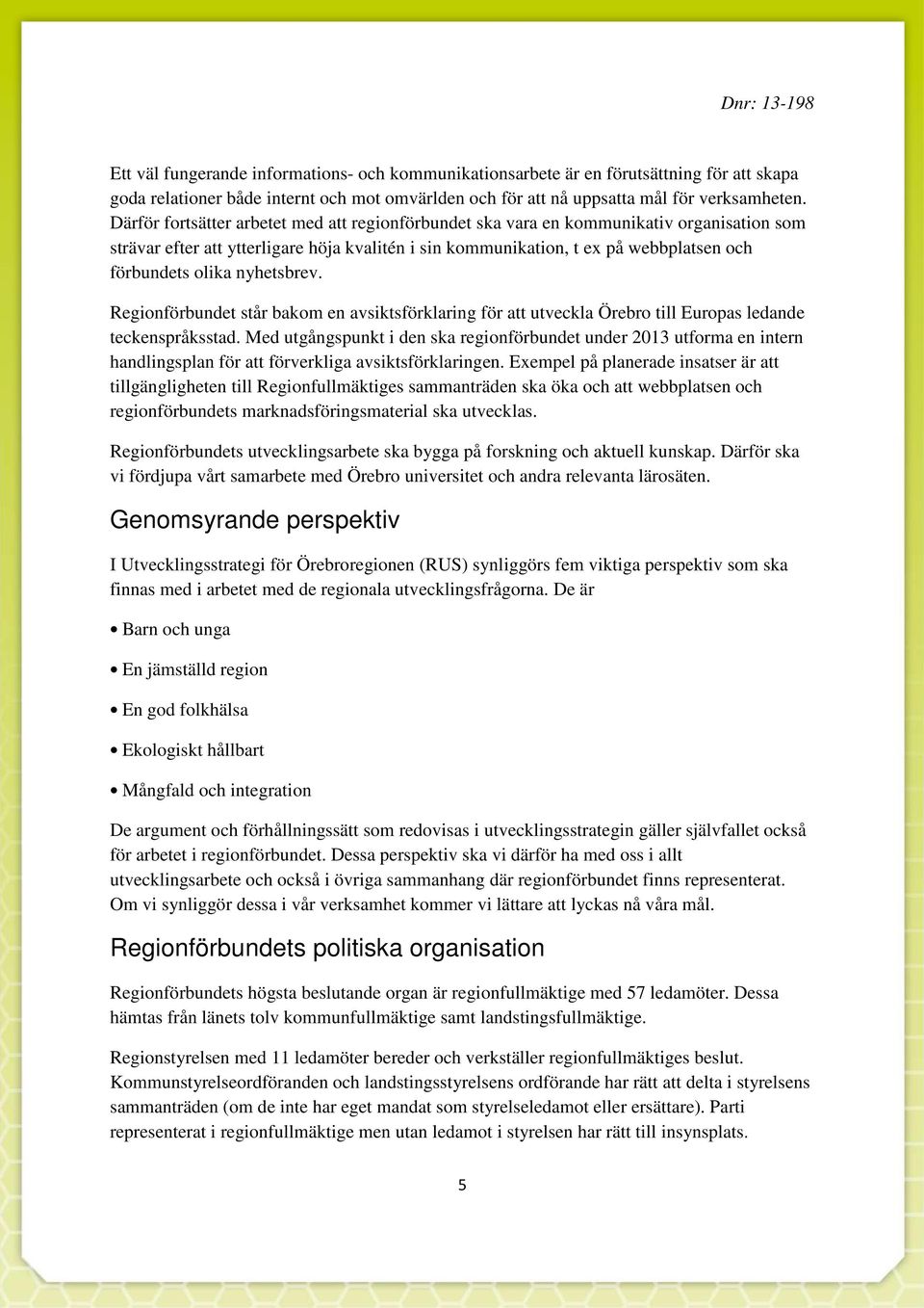 nyhetsbrev. Regionförbundet står bakom en avsiktsförklaring för att utveckla Örebro till Europas ledande teckenspråksstad.