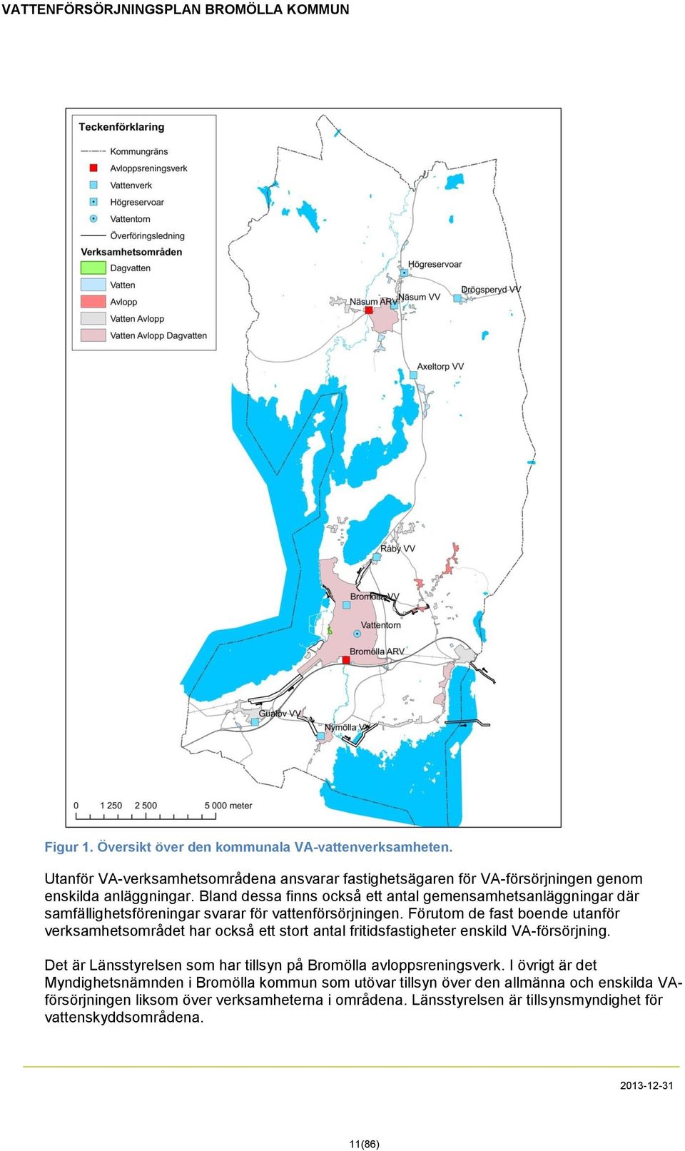 Förutom de fast boende utanför verksamhetsområdet har också ett stort antal fritidsfastigheter enskild VA-försörjning.