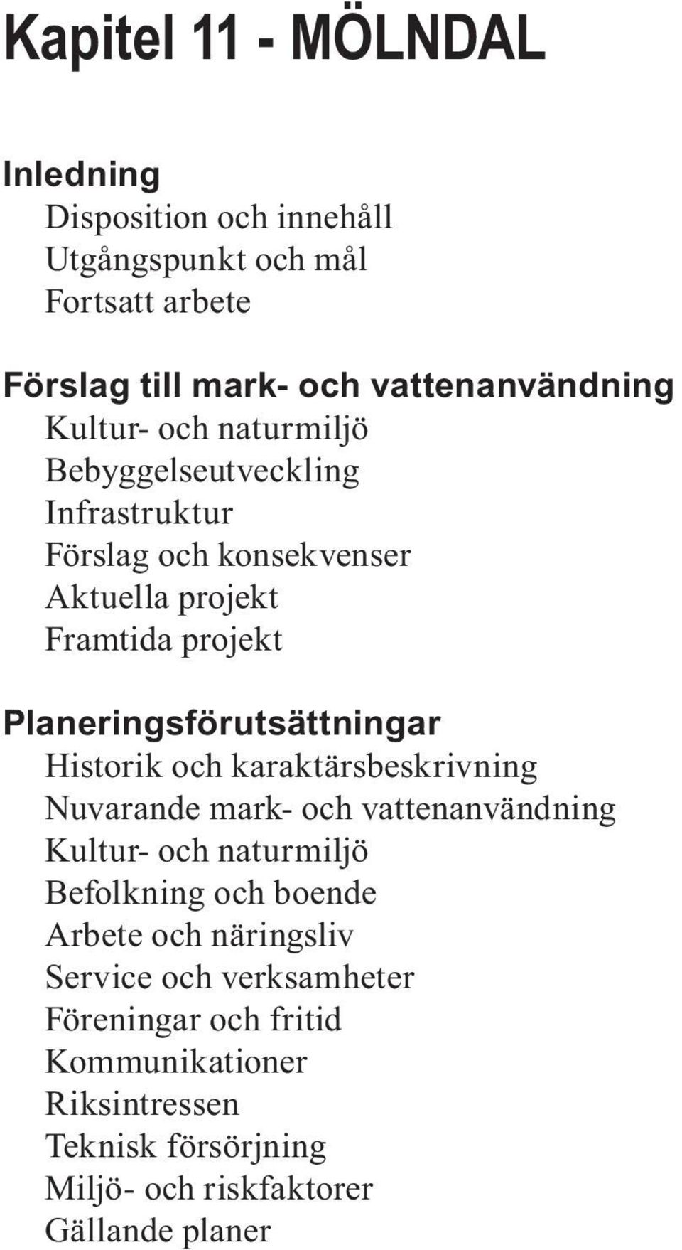 Historik och karaktärsbeskrivning Nuvarande mark- och vattenanvändning Kultur- och naturmiljö Befolkning och boende Arbete och näringsliv