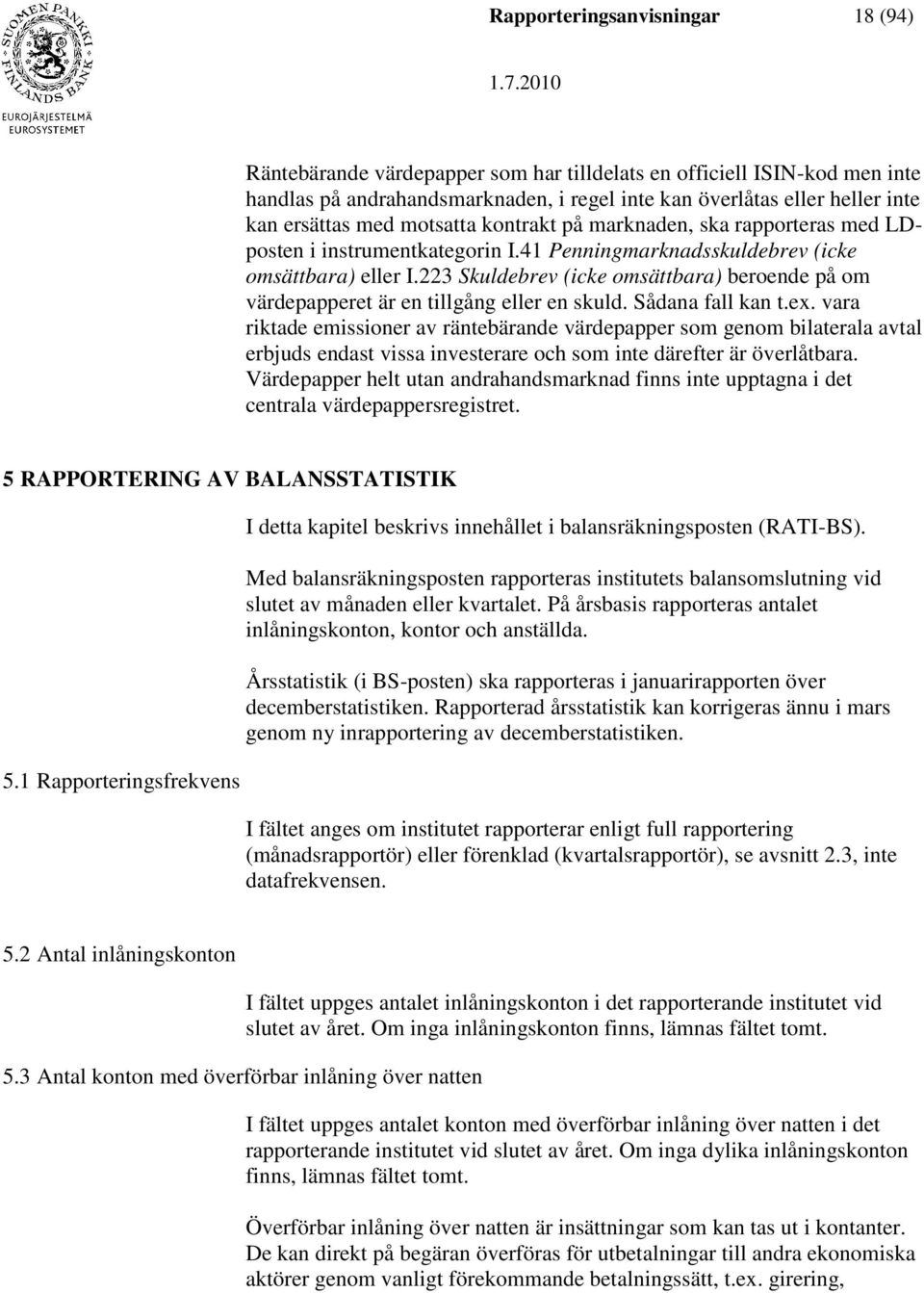 223 Skuldebrev (icke omsättbara) beroende på om värdepapperet är en tillgång eller en skuld. Sådana fall kan t.ex.