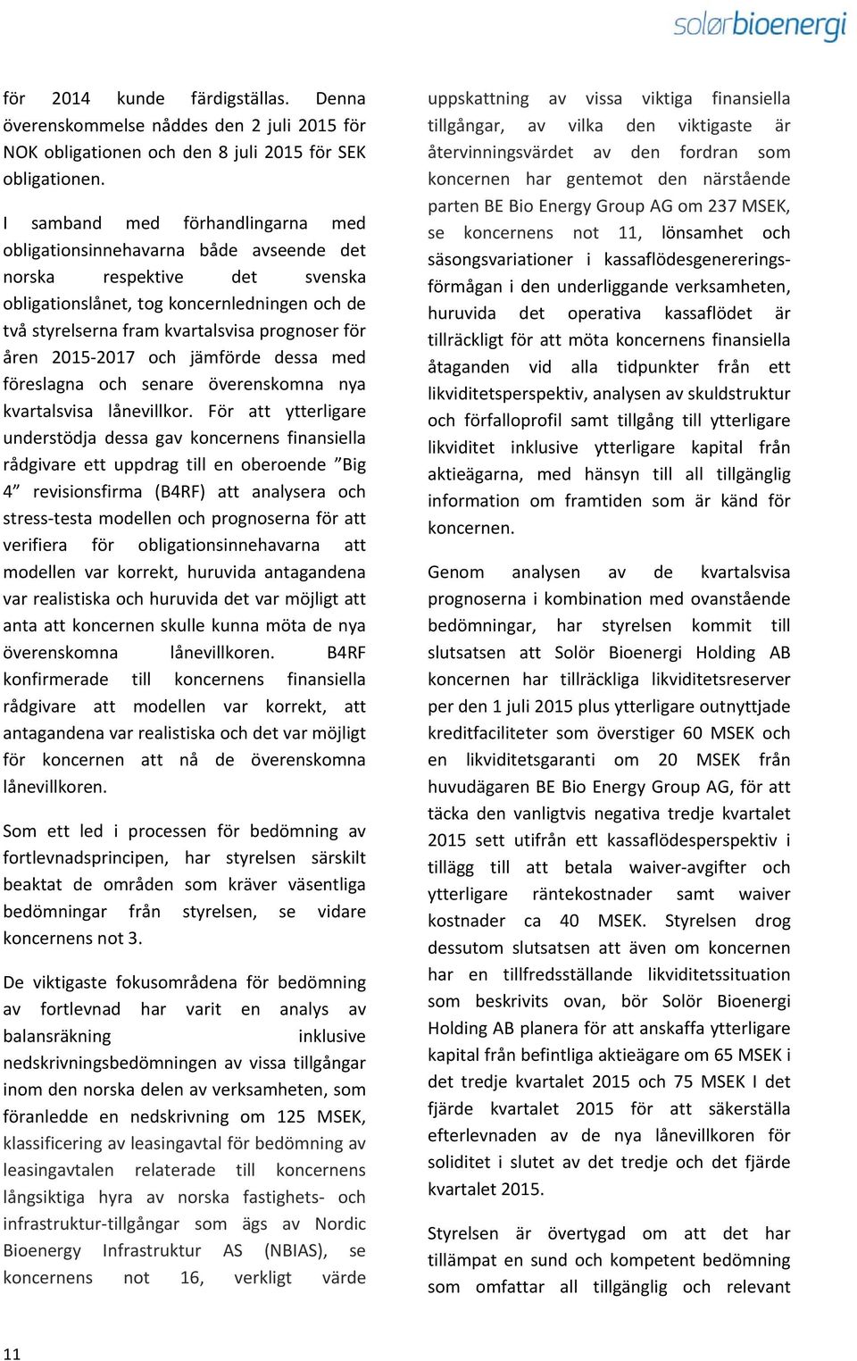 åren 2015 2017 och jämförde dessa med föreslagna och senare överenskomna nya kvartalsvisa lånevillkor.