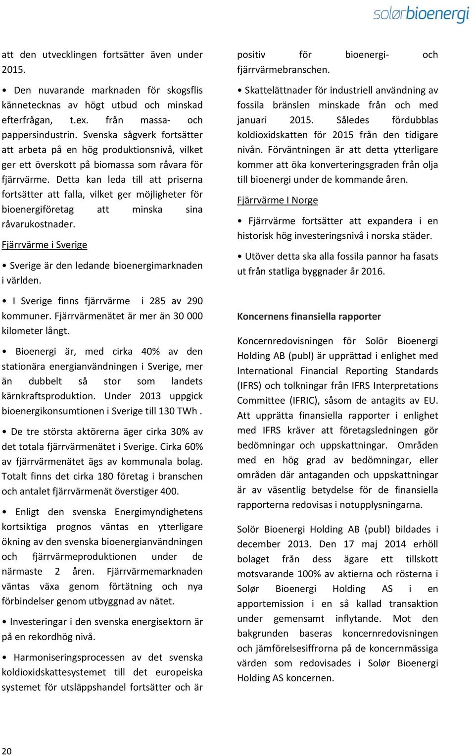 Detta kan leda till att priserna fortsätter att falla, vilket ger möjligheter för bioenergiföretag att minska sina råvarukostnader.