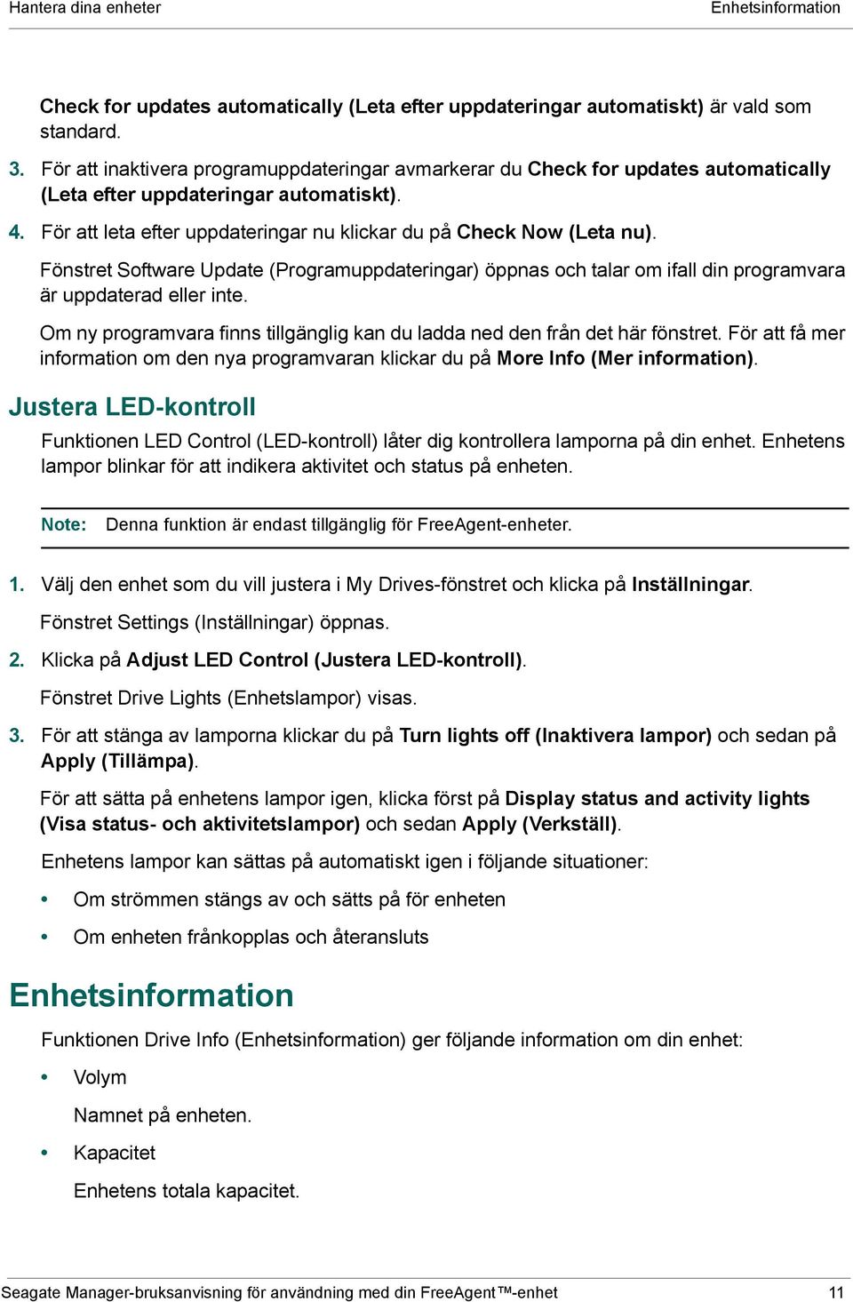 Fönstret Software Update (Programuppdateringar) öppnas och talar om ifall din programvara är uppdaterad eller inte. Om ny programvara finns tillgänglig kan du ladda ned den från det här fönstret.