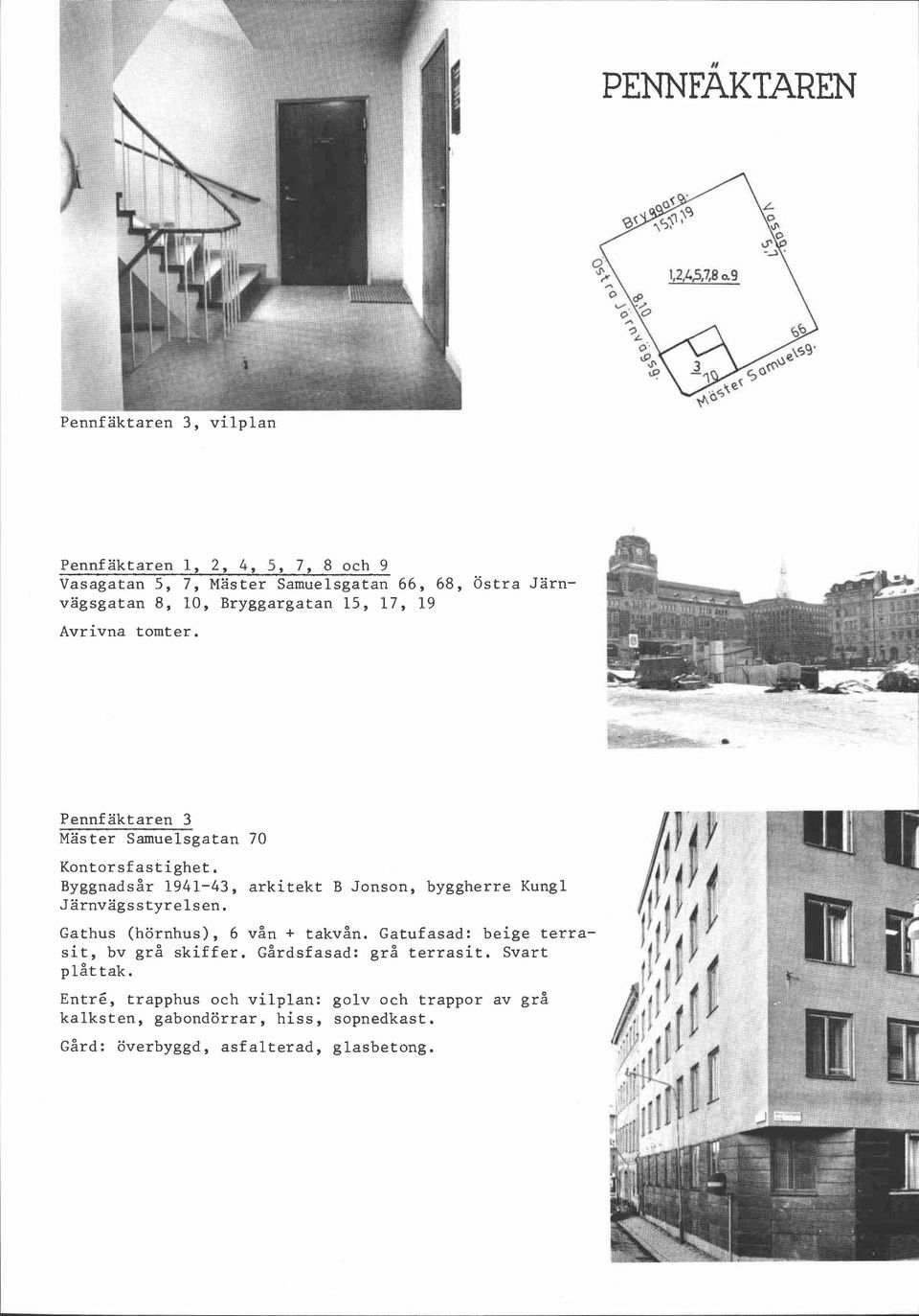 Byggnadsår 1941-43, arkitekt B Jonson, byggherre Kungl Järnvägsstyrelsen. Gathus (hörnhus), 6 vån + takvån.