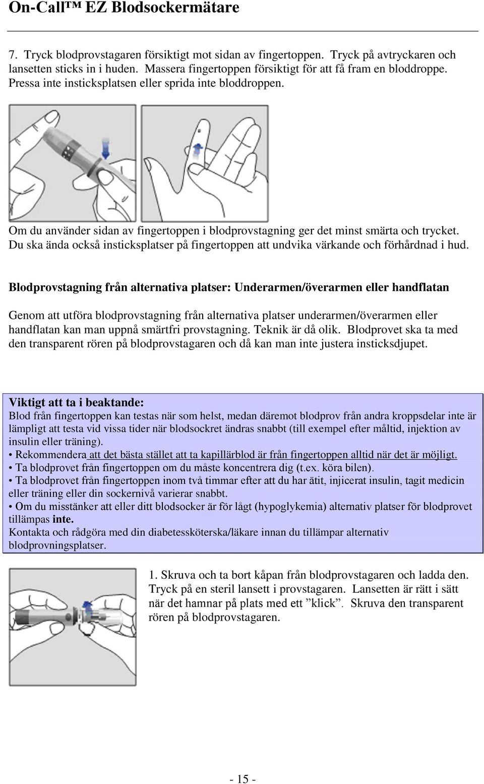 Du ska ända också insticksplatser på fingertoppen att undvika värkande och förhårdnad i hud.