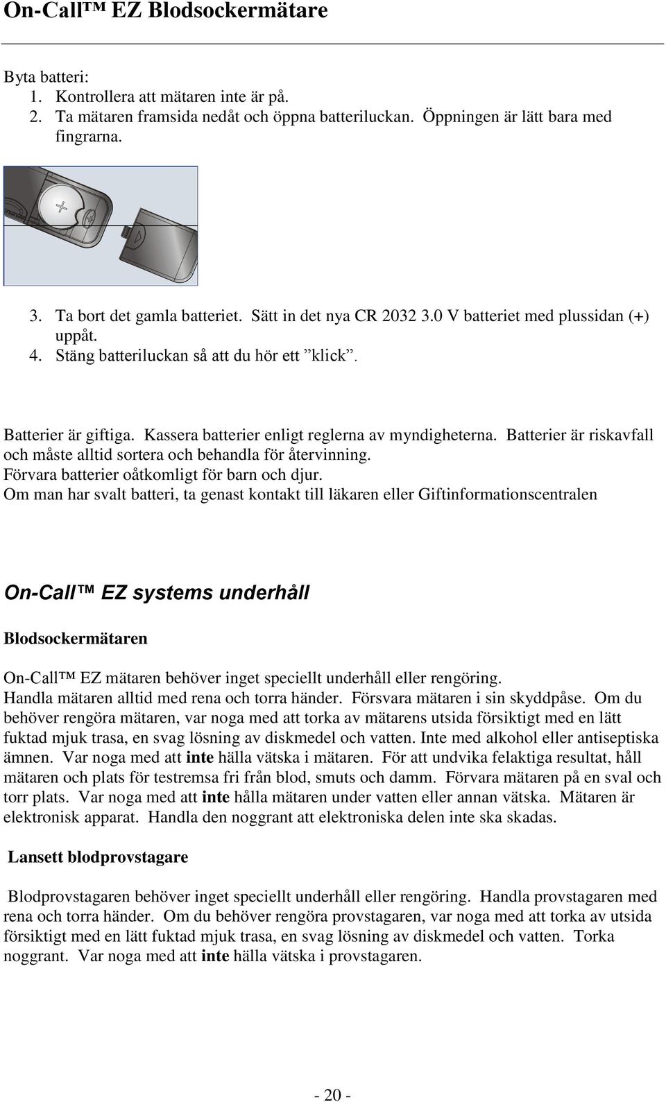 Batterier är riskavfall och måste alltid sortera och behandla för återvinning. Förvara batterier oåtkomligt för barn och djur.