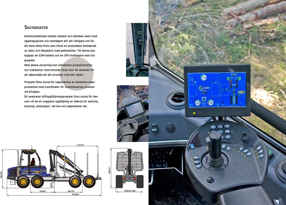 Med denna utrustning kan skördarens produktionsfiler och traktkartor med körstråk föras över till skotaren för att säkerställa att allt avverkat virke blir utkört.