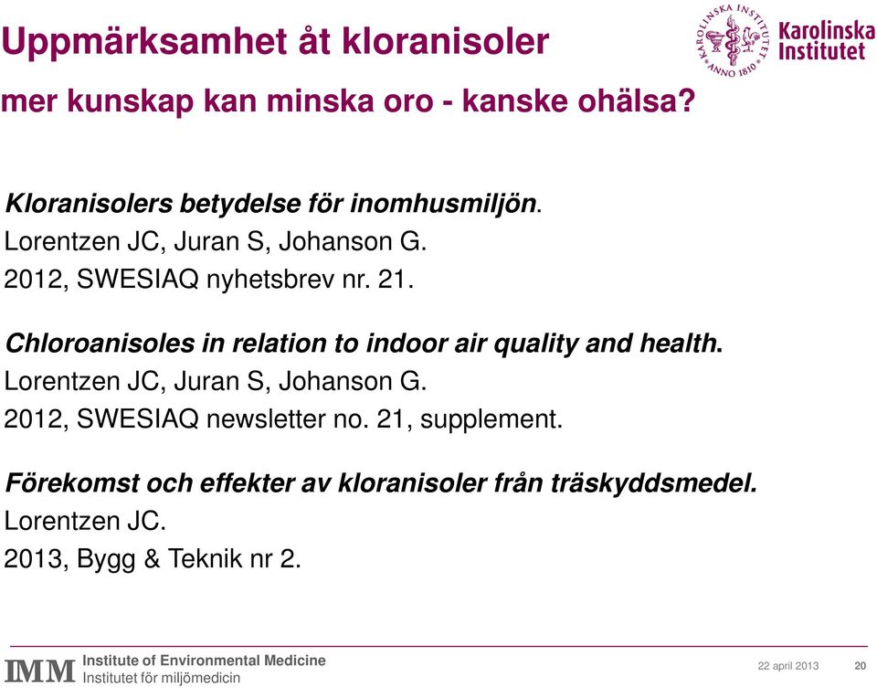 Chloroanisoles in relation to indoor air quality and health. Lorentzen JC, Juran S, Johanson G.