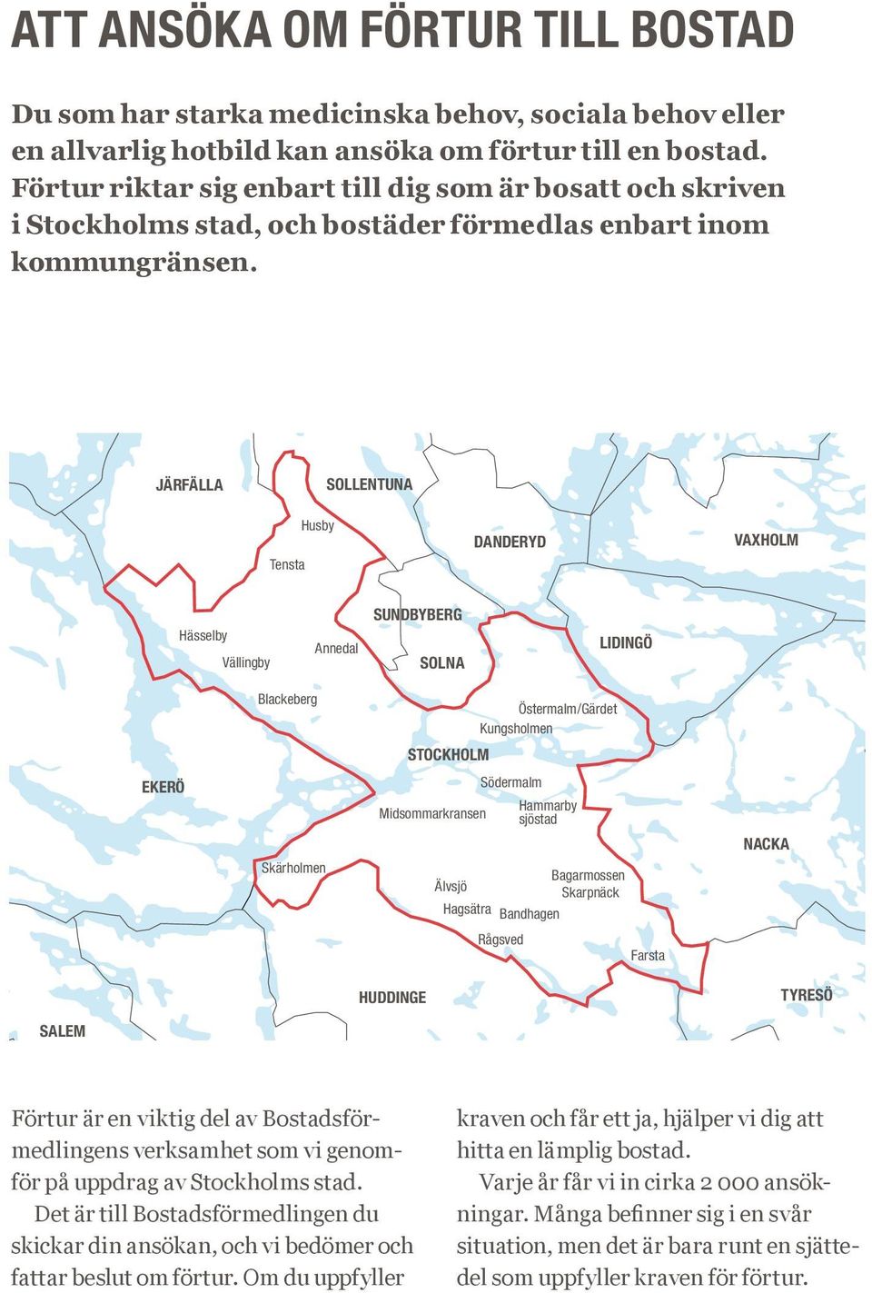 TÄBY ÖSTERÅKER JÄRFÄLLA SOLLENTUNA Tensta Husby DANDERYD VAXHOLM Hässelby Vällingby Annedal SUNDBYBERG SOLNA LIDINGÖ Blackeberg STOCKHOLM Östermalm/Gärdet Kungsholmen VÄRM EKERÖ Skärholmen Södermalm